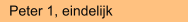 Peter 1, eindelijk
