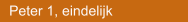 Peter 1, eindelijk